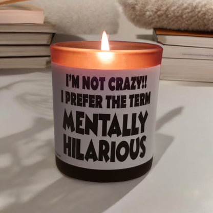 I’m Not Crazy, I’m Mentally Hilarious Candle
