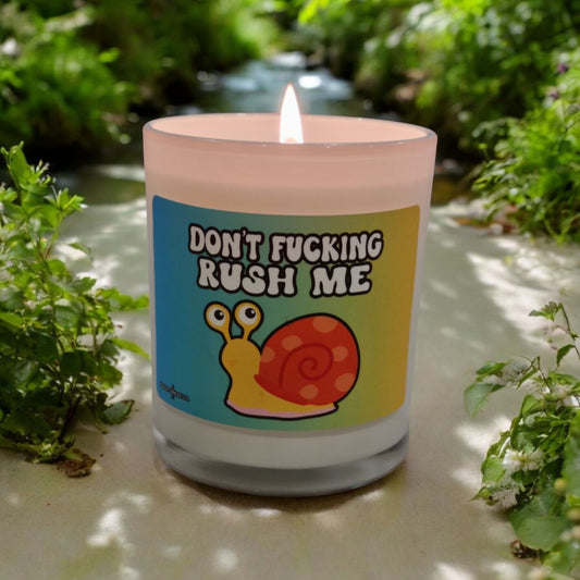 Don't Fuc*^ng Rush Me - Funny Scented Candle