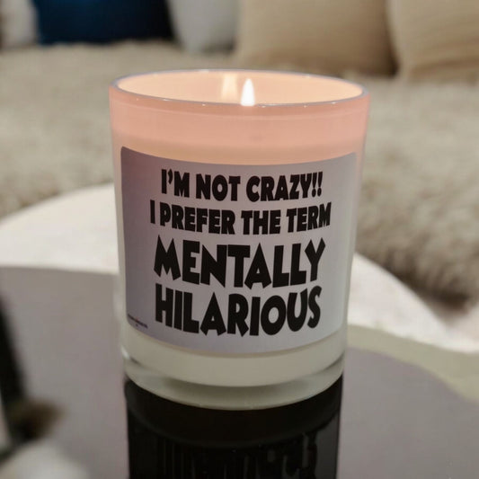 I’m Not Crazy, I’m Mentally Hilarious Candle