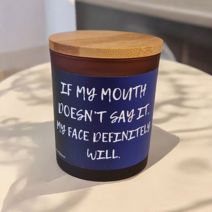 If My Mouth Doesn’t Say It, My Face Will - Scented Candle