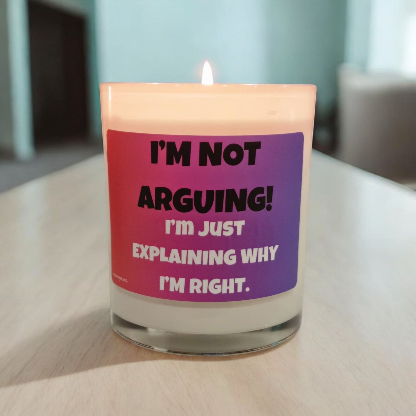 I’m Not Arguing, I’m Just Explaining Why I’m Right" Funny Scented Candle – Gift for Sarcastic Friends