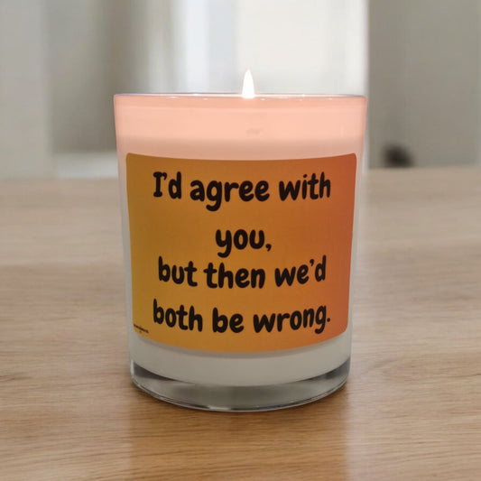I’d Agree with You But Then We’d Both Be Wrong" Funny Scented Candle – Perfect Humour Gift for Friends, Family & Colleagues