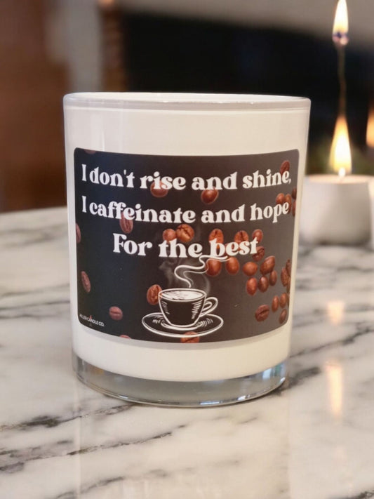 I Don’t Rise And Shine, I Caffeinate And Hope For The Best Candle