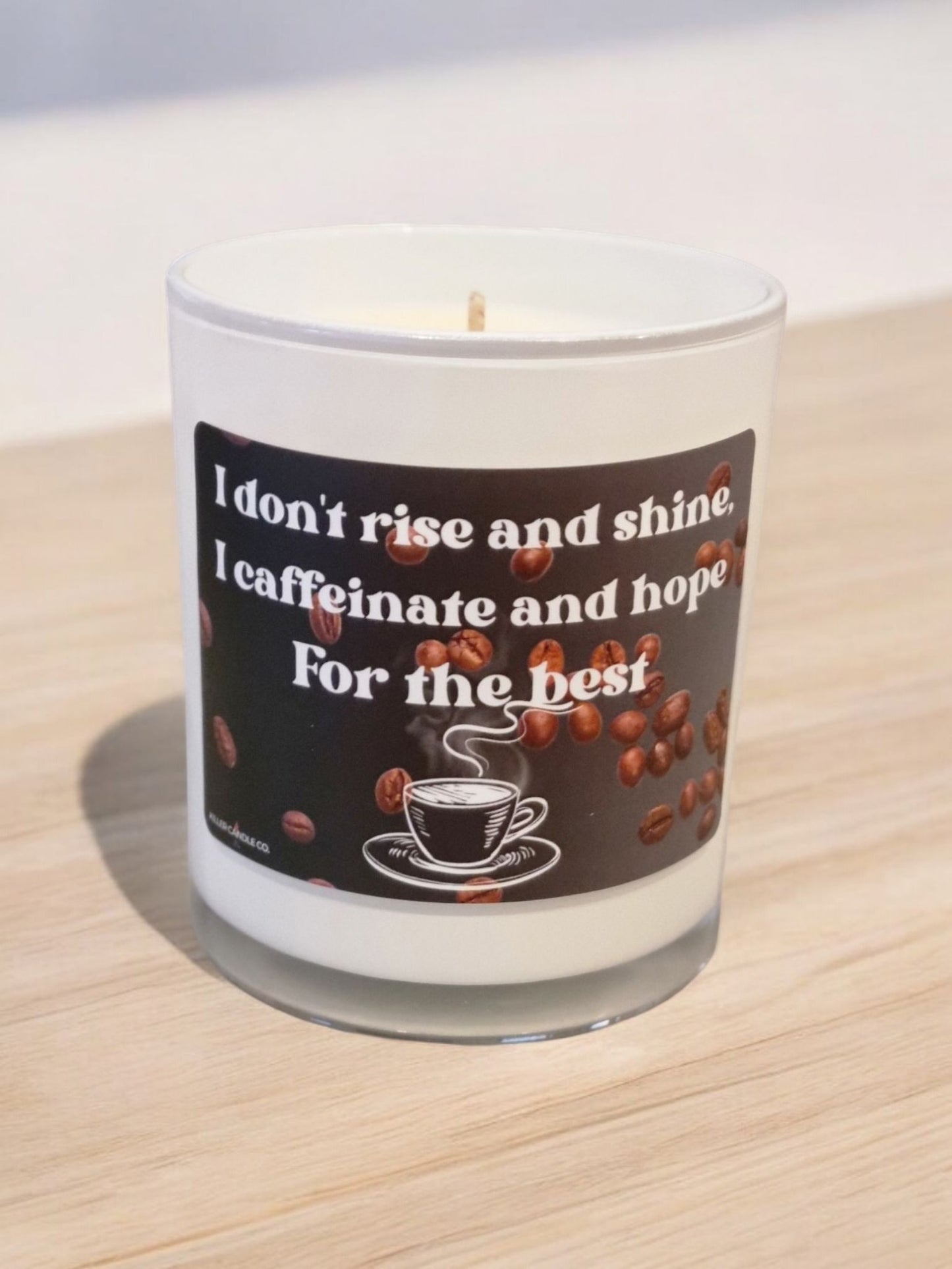 I Don’t Rise And Shine, I Caffeinate And Hope For The Best Candle