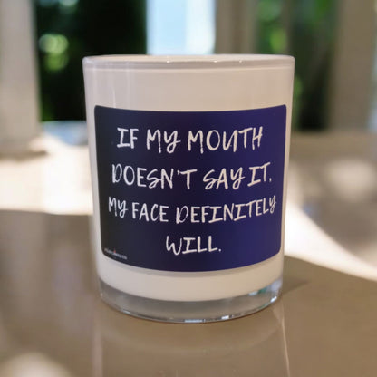 If My Mouth Doesn’t Say It, My Face Will - Scented Candle